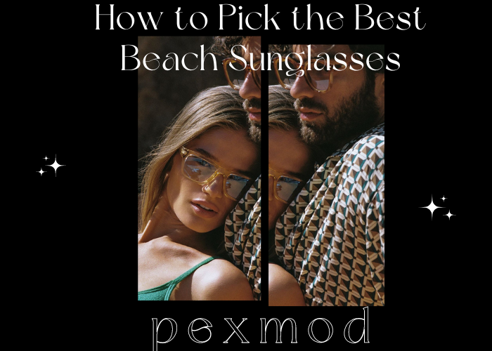 How to Pick the Best Beach Sunglasses